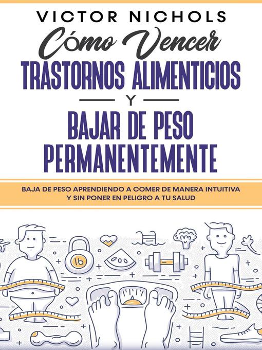 Title details for Cómo Vencer Trastornos Alimenticios y Bajar de Peso Permanentemente by Victor Nichols - Available